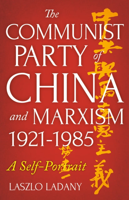 The Communist Party of China and Marxism, 1921-1985 - A Self-Portrait