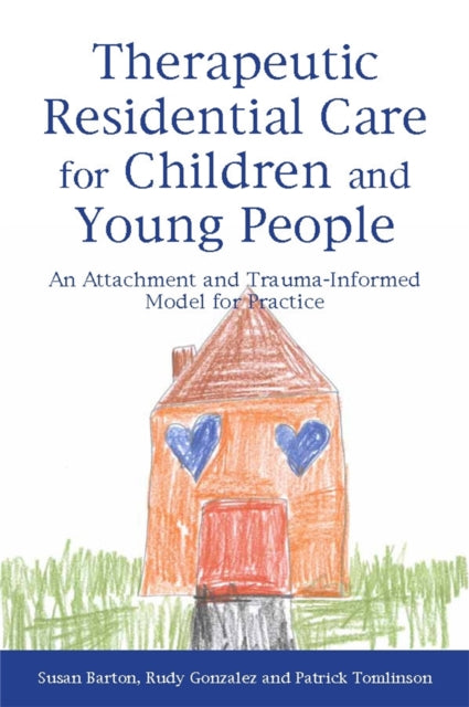 Therapeutic Residential Care for Children and Young People: An Attachment and Trauma-Informed Model for Practice