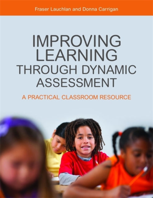 Improving Learning through Dynamic Assessment: A Practical Classroom Resource