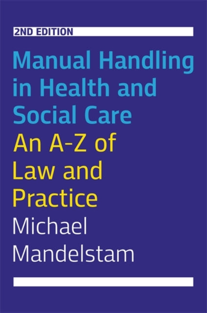 Manual Handling in Health and Social Care, Second Edition - An A-Z of Law and Practice