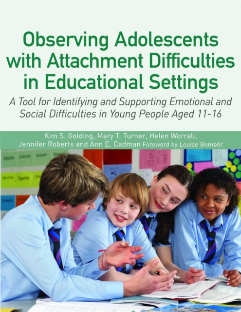 Observing Adolescents with Attachment Difficulties in Educational Settings: A Tool for Identifying and Supporting Emotional and Social Difficulties in Young People Aged 11-16