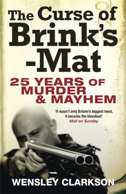 The Curse of Brink's-Mat: Twenty-five Years of Murder and Mayhem - The Inside Story of the 20th Century's Most Lucrative Armed Robbery