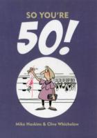 So You're 50!: The Age You Never Thought You'd Reach