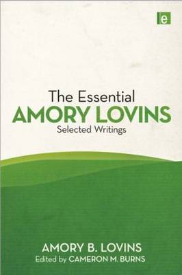The Essential Amory Lovins: Selected Writings
