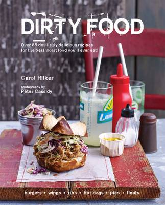 Dirty Food: Over 65 Devilishly Delicious Recipes for the Best Worst Food You'Ll Ever Eat!