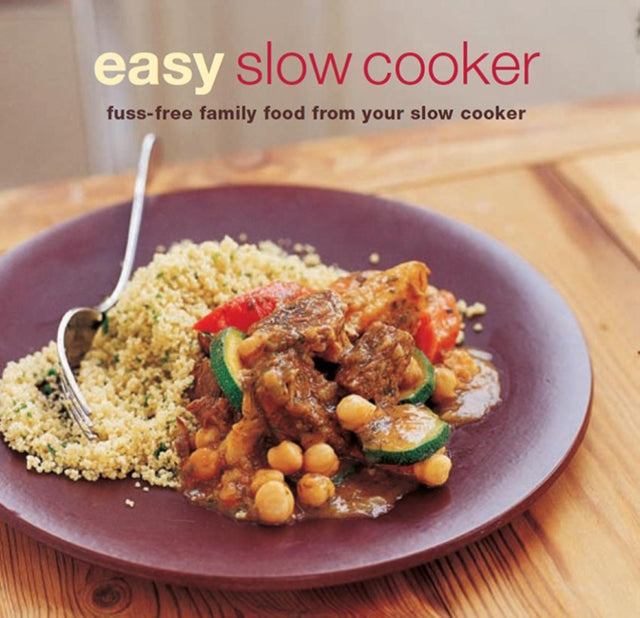 Easy Slow Cooker - Fuss-Free Food from Your Slow Cooker