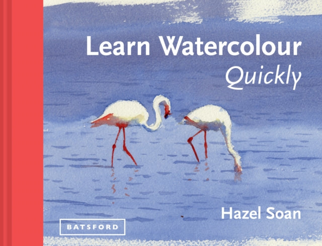 Learn Watercolour Quickly: Techniques and painting secrets for the absolute beginner