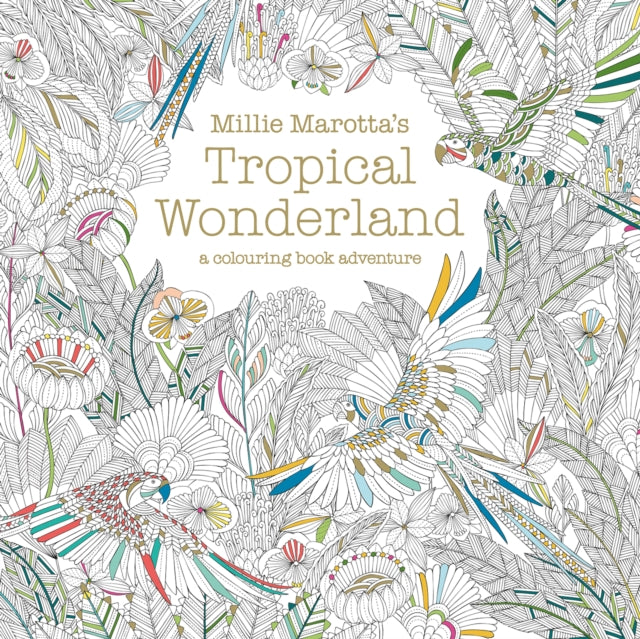 Millie Marotta's Tropical Wonderland: A Colouring Book Adventure