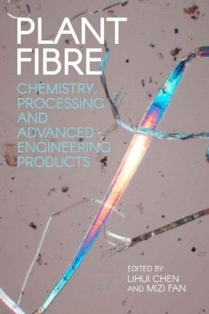Plant Fibre - Chemistry, Processing and Advanced Engineering Products