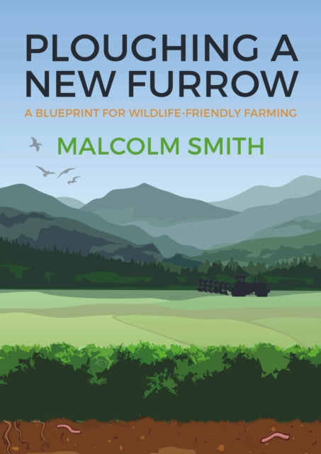 Ploughing a New Furrow - A Blueprint for Wildlife Friendly Farming