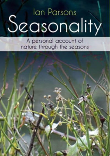 Seasonality - A personal account of nature through the seasons