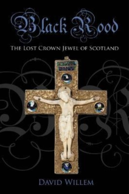 Black Rood - The Lost Crown Jewel of Scotland