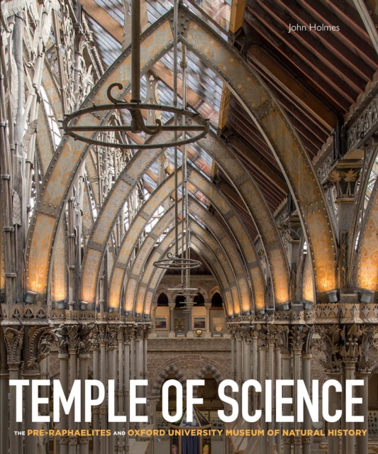 Temple of Science - The Pre-Raphaelites and Oxford University Museum of Natural History