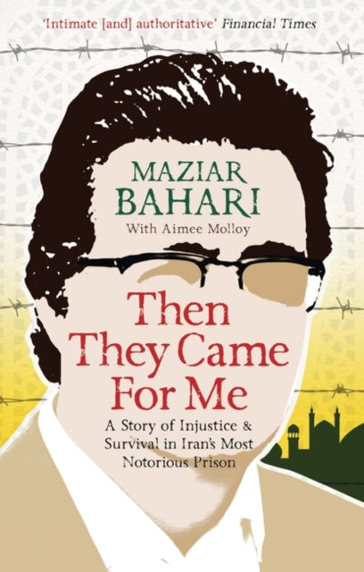 Then They Came For Me: A Story of Injustice and Survival in Iran's Most Notorious Prison