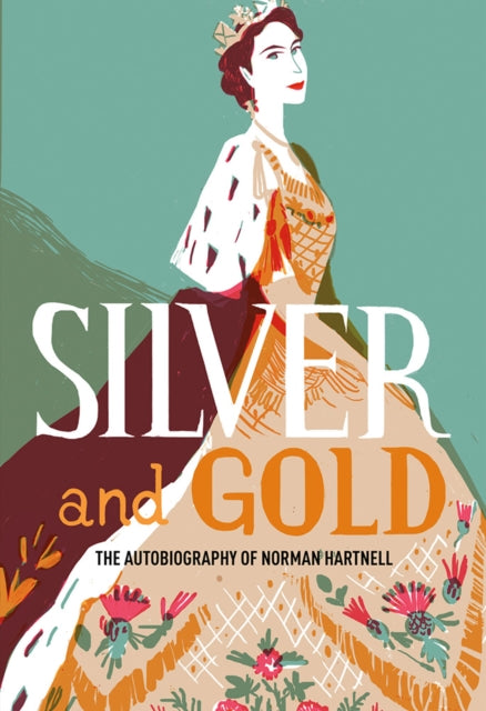 Silver and Gold - The autobiography of Norman Hartnell