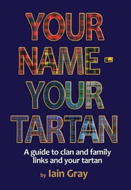 Your Name - Your Tartan - A guide to clan and family links and your tartan