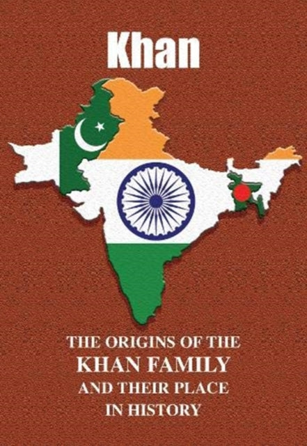 Khan - The Origins of the Khan Family and Their Place in History