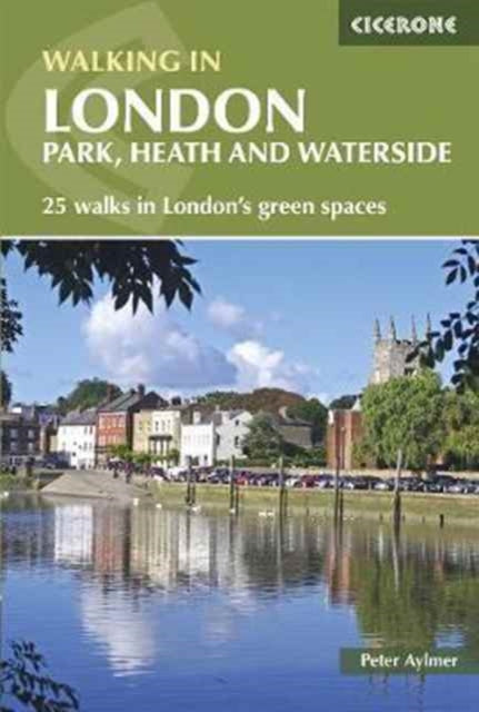 Walking in London: Park, heath and waterside walks - 25 walks in London's green spaces