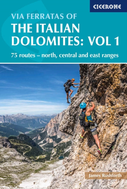 Via Ferratas of the Italian Dolomites Volume 1: 75 routes - north, central and east ranges