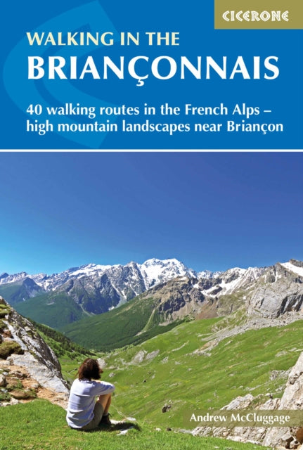 Walking in the Brianconnais - 40 walking routes in the French Alps exploring high mountain landscapes near Briancon