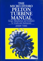 Micro-hydro Pelton Turbine Manual: Design, manufacture and installation for small-scale hydropower