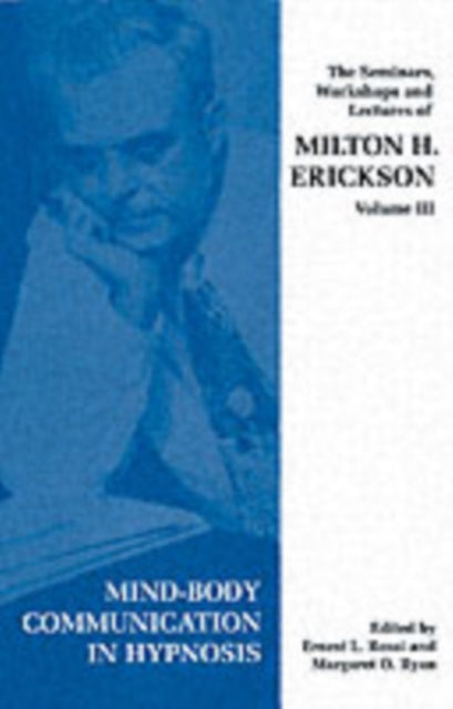 Seminars, Workshops and Lectures of Milton H. Erickson: Mind-body Communication in Hypnosis