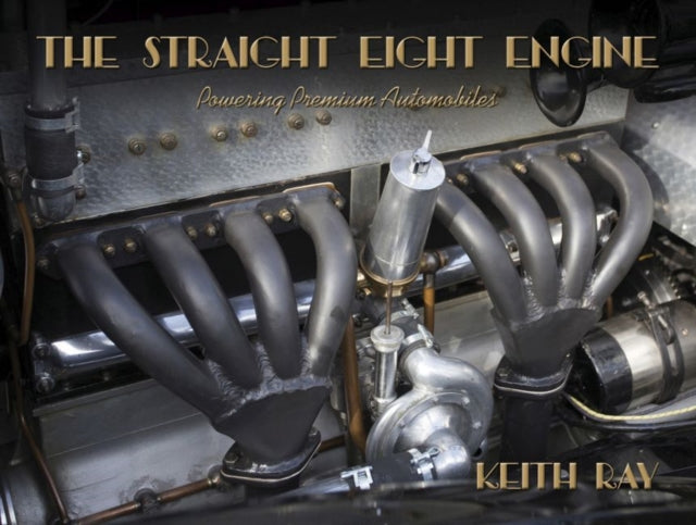 The Straight Eight Engine - Powering the Premium Automobiles of the Twenties and Thirties