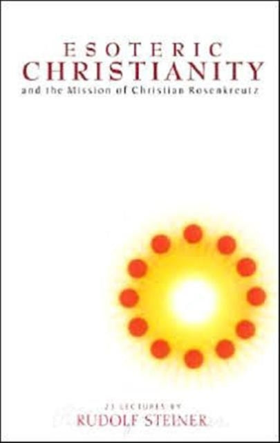 Esoteric Christianity and the Mission of Christian Rosenkreutz