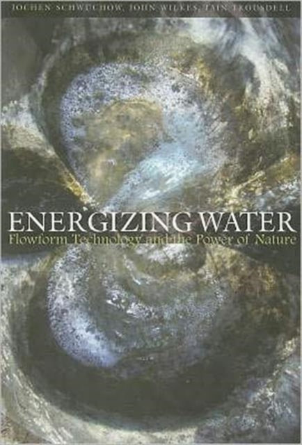 Energizing Water: Flowform Technology and the Power of Nature