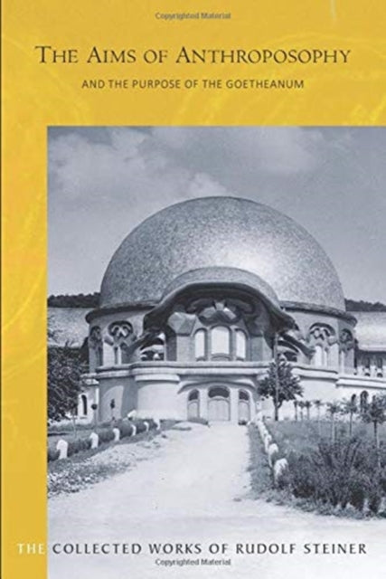 The Aims of Anthroposophy - and the Purpose of the Goetheanum