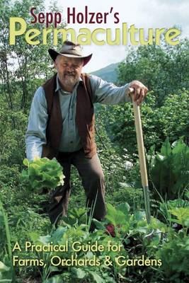 Sepp Holzer's Permaculture: A Practical Guide for Farmers, Smallholders & Gardeners