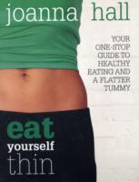 Eat Yourself Thin: Your One-stop Guide to Healthy Eating and a Flatter Tummy