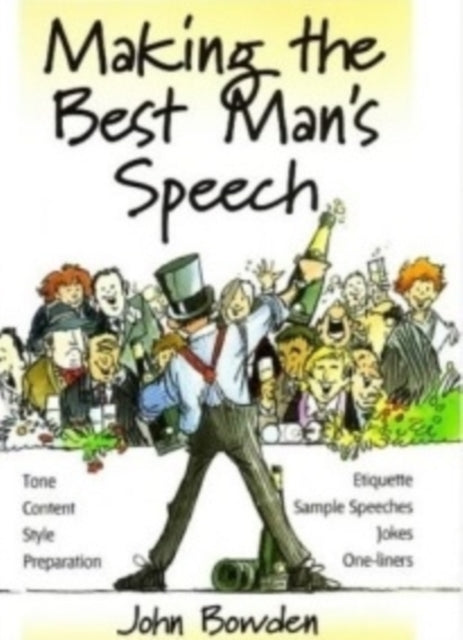 Making the Best Man's Speech, 2nd Edition: Tone, Content, Style, Preparation, Etiquette, Sample Speeches, Jokes and One-Liners