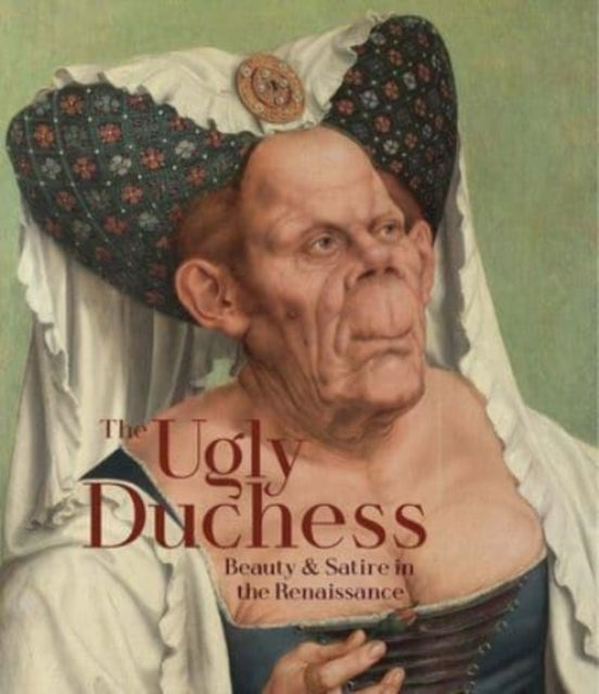 The Ugly Duchess - Beauty and Satire in the Renaissance