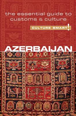 Azerbaijan - Culture Smart!: The Essential Guide to Customs and Culture