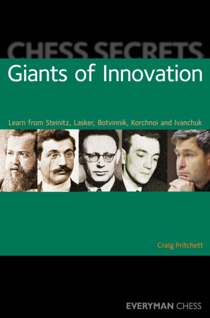 Chess Secrets: Giants of Innovation: Learn from Steinitz, Lasker, Botvinnik, Korchnoi and Ivanchuk