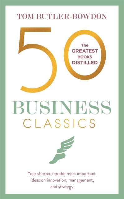 50 Business Classics - Your shortcut to the most important ideas on innovation, management, and strategy