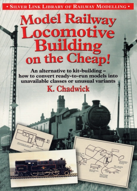 Model Railway Locomotive Building on the Cheap! Volume 1 (Silver Link Library of Railway Modelling)