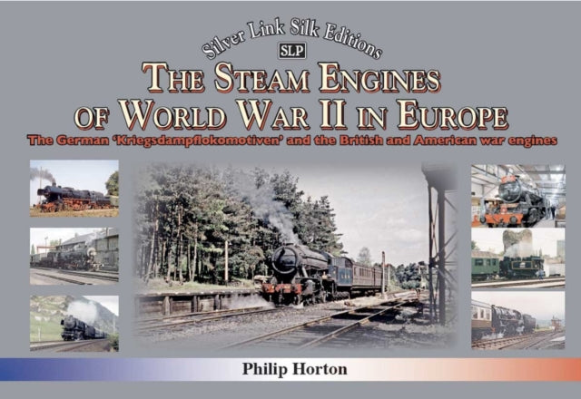 The steam Engines of World War II - The German 'Kriegsdampflokomotiven' and British and American war engines