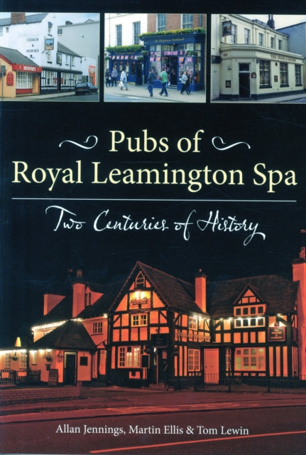 Pubs of Royal Leamington Spa - Two Centuries of History