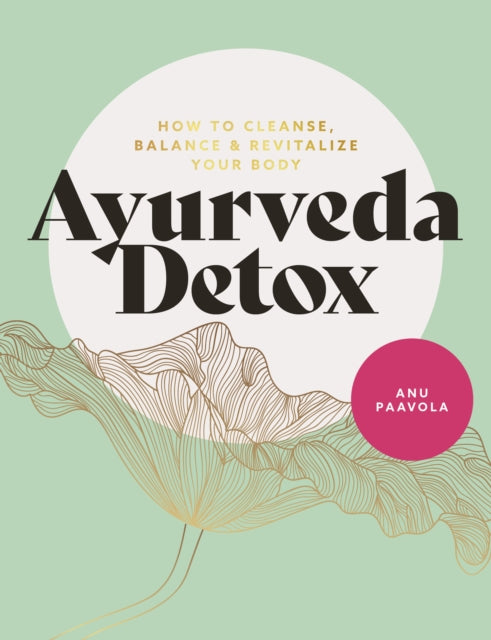 Ayurveda Detox - How to cleanse, balance and revitalize your body