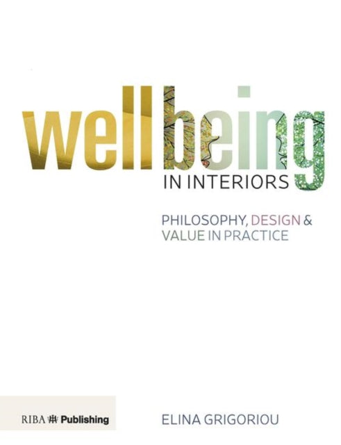 Wellbeing in Interiors: Philosophy, design and value in practice