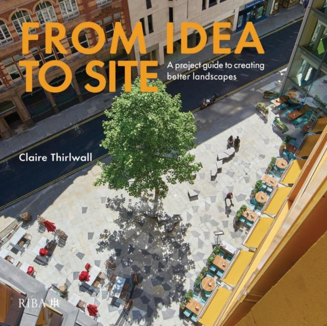 From Idea to Site (missing jacket) - A project guide to creating better landscapes