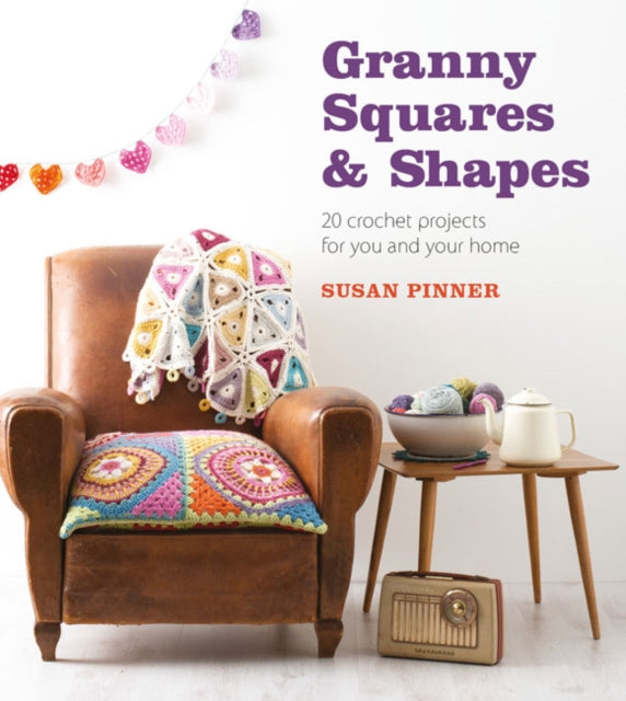 Granny Squares and Shapes: 20 Crochet Projects for You and Your Home