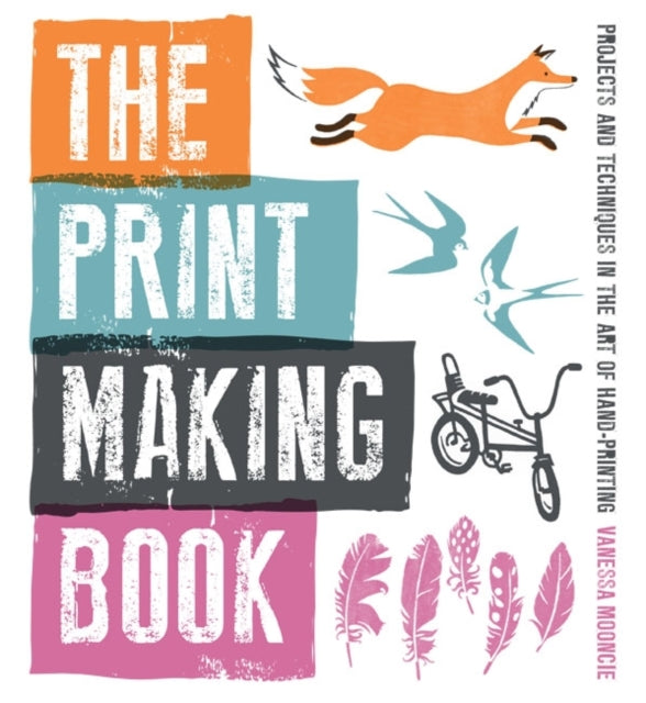 The Print Making Book: Projects and Techniques in the Art of Hand-printing