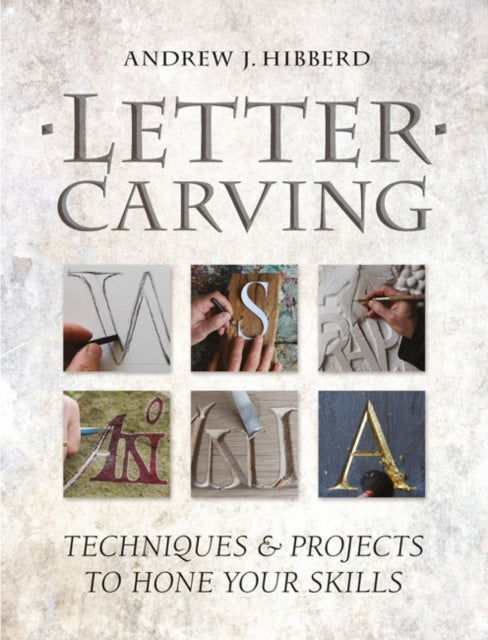 Letter Carving: Techniques and Projects to Sharpen Your Skills