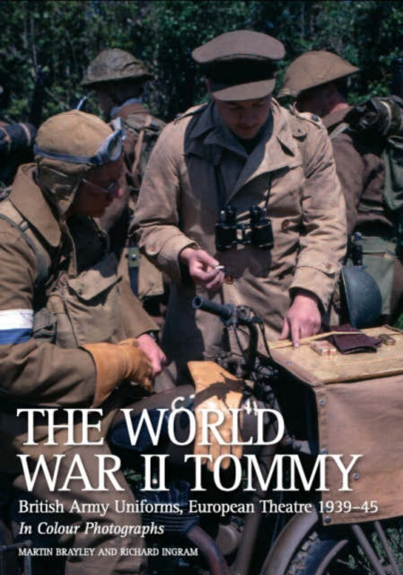 The World War II Tommy: British Army Uniforms European Theatre 1939-45