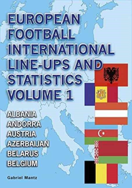 European Football International Line-Ups and Statistics: Albania to Belgium