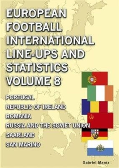 European Football International Line-ups & Statistics - Volume 8 - Portugal to San Marino