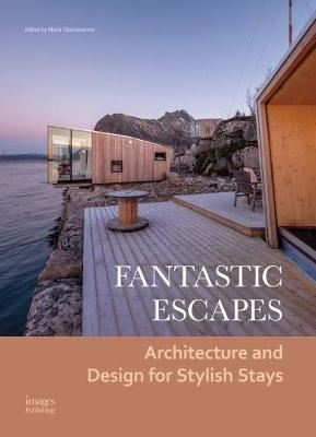 Fantastic Escapes - Architecture and Design for Stylish Stays